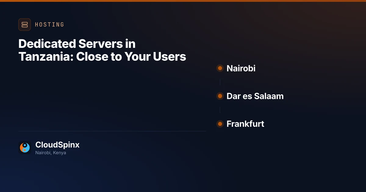 Dedicated Servers in Tanzania: Close to Your Users